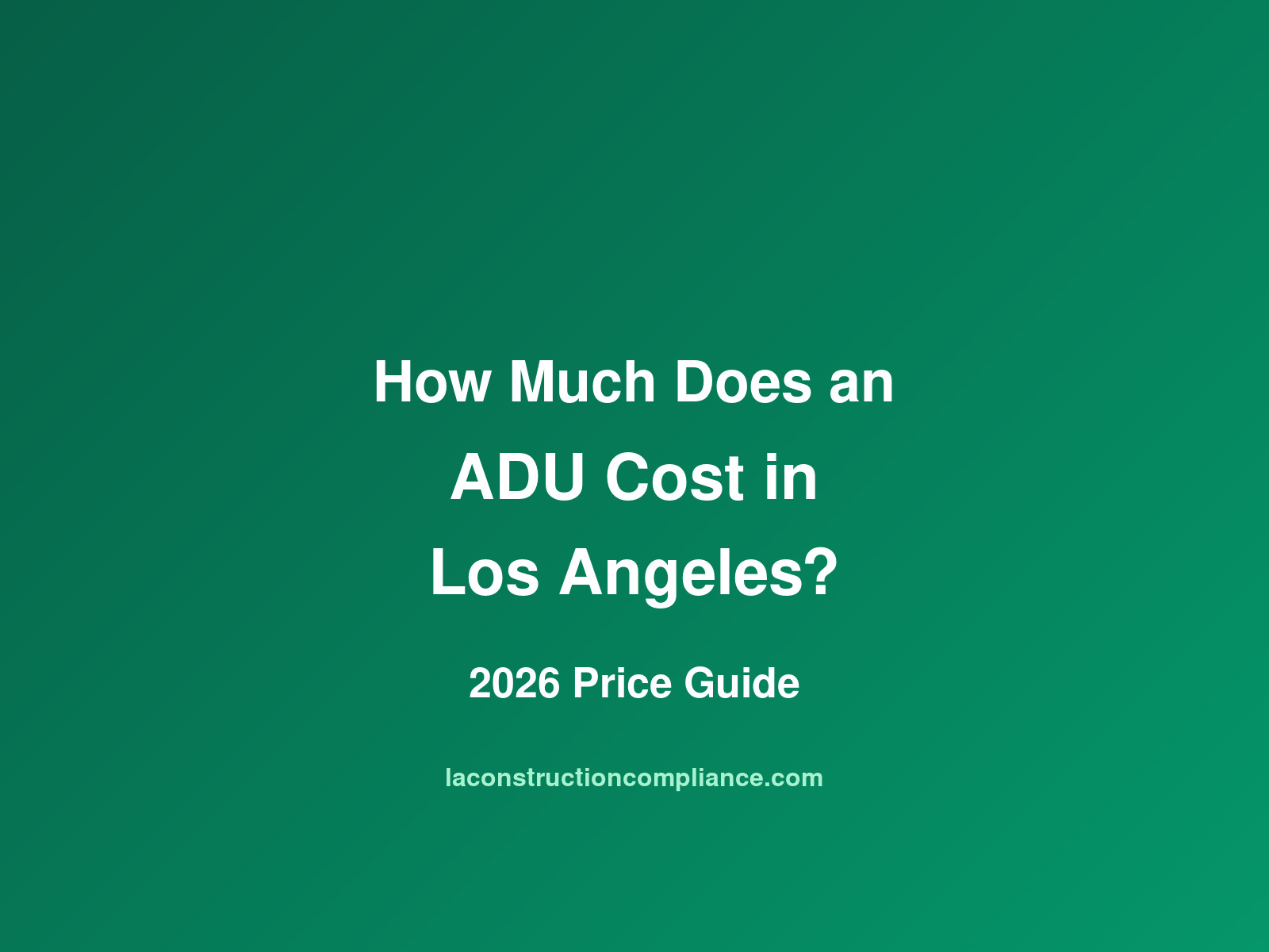 How Much Does an ADU Cost in Los Angeles? 2026 Price Guide | CCS Inc ...